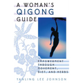 A Woman's Qigong Guide: Empowerment Through Movement, Diet, and Herbs - Paperback