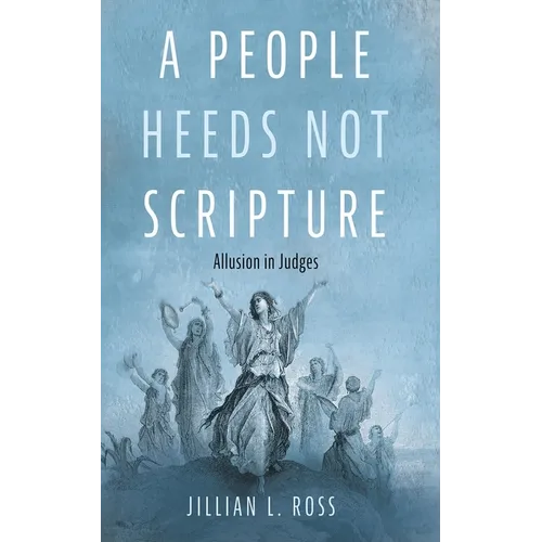 A People Heeds Not Scripture: Allusion in Judges - Hardcover