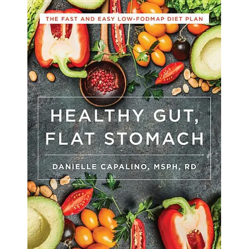 Healthy Gut, Flat Stomach: The Fast and Easy Low-Fodmap Diet Plan - Paperback