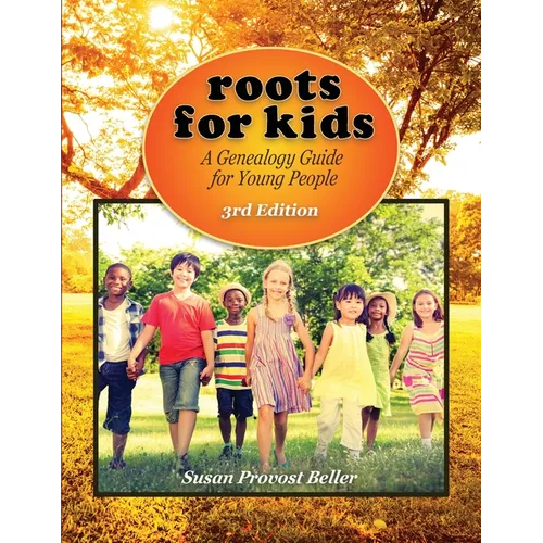 Roots for Kids: A Genealogy Guide for Young People. 3rd Edition - Paperback