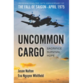 Uncommon Cargo: Sacrifice. Survival. Hope. - Paperback