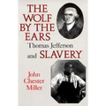 Wolf by the Ears: Thomas Jefferson and Slavery (Revised)