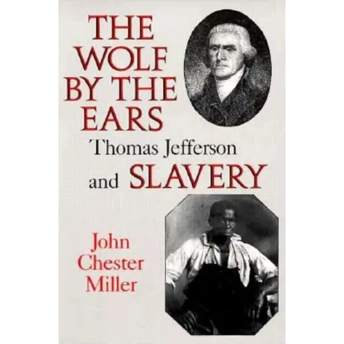 Wolf by the Ears: Thomas Jefferson and Slavery (Revised)