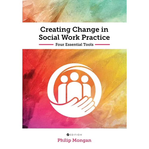 Creating Change in Social Work Practice: Four Essential Tools - Paperback
