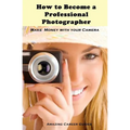 How to Become a Professional Photographer - Paperback