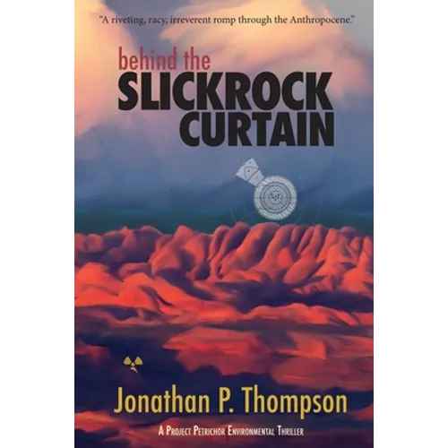 Behind the Slickrock Curtain: A Project Petrichor Environmental Thriller - Paperback