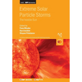 Extreme Solar Particle Storms: The hostile Sun - Paperback