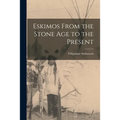 Eskimos From the Stone Age to the Present