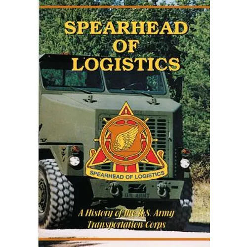 Spearhead of Logistics: A History of the U.S. Army Transportation Corps