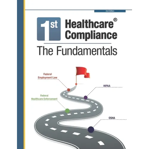 First Healthcare Compliance The Fundamentals, Second Edition - Paperback