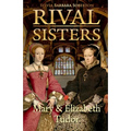 Rival Sisters: Mary & Elizabeth Tudor - Paperback