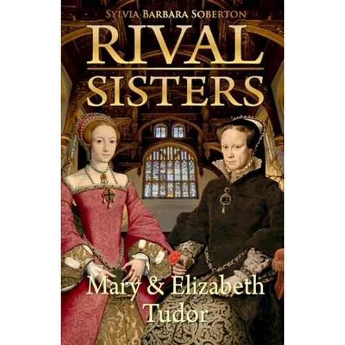 Rival Sisters: Mary & Elizabeth Tudor - Paperback