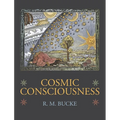 Cosmic Consciousness: A Study in the Evolution of the Human Mind - Hardcover