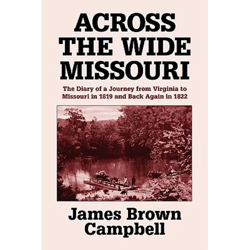 Across the Wide Missouri: The Diary of a Journey from Virginia to Missouri in 1819 and Back Again in 1822