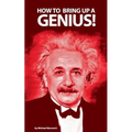 How to bring up a genius?: Raising a "gifted" child. - Paperback