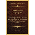 The Brethren's Encyclopedia: Containing The United Counsels And Conclusions Of The Brethren At Their Annual Meetings (1867) - Paperback