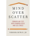 Mind Over Scatter: Conquer Any Test with Sharper Focus and Less Stress - Paperback