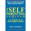 The SELF-PARENTING PROGRAM: Core Guidelines for the Self-Parenting Practitioner - Paperback