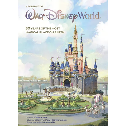 A Portrait of Walt Disney World: 50 Years of the Most Magical Place on Earth - Hardcover