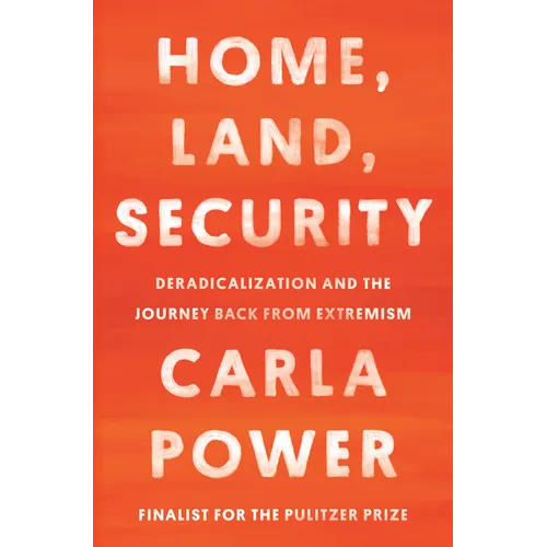 Home, Land, Security: Deradicalization and the Journey Back from Extremism - Hardcover