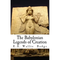 The Babylonian Legends of Creation - Paperback