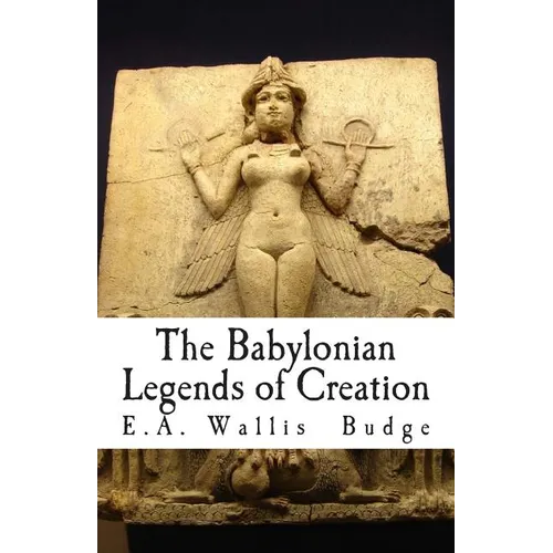 The Babylonian Legends of Creation - Paperback