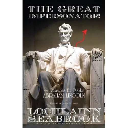 The Great Impersonator!: 99 Reasons to Dislike Abraham Lincoln