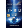 From the Reluctant Messenger: The Crystalline Grid - Hardcover