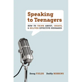 Speaking to Teenagers: How to Think About, Create, & Deliver Effective Messages - Paperback