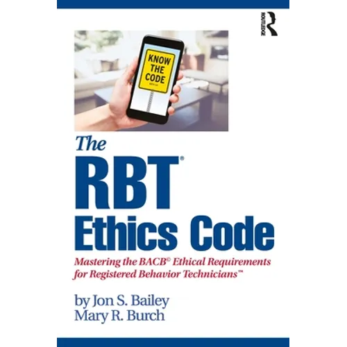The Rbt(r) Ethics Code: Mastering the Bacb(c) Ethical Requirements for Registered Behavior Technicians(tm) - Paperback