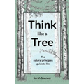 Think like a Tree: The natural principles guide to life - Paperback