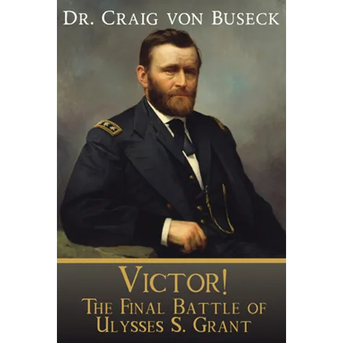 Victor!: The Final Battle of Ulysses S. Grant