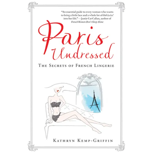 Paris Undressed: The Secrets of French Lingerie - Hardcover