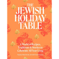 The Jewish Holiday Table: A World of Recipes, Traditions & Stories to Celebrate All Year Long - Hardcover