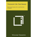 Twilight on the Range: Recollections of a Latter-Day Cowboy