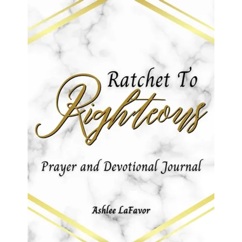 Ratchet to Righteous (Prayer and Devotional Journal) - Paperback