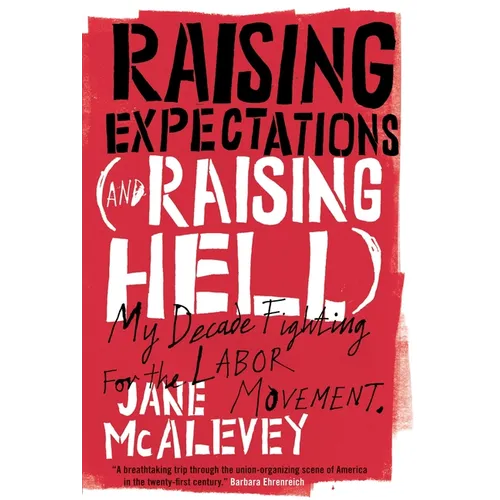 Raising Expectations (and Raising Hell): My Decade Fighting for the Labor Movement - Paperback