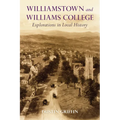 Williamstown and Williams College: Explorations in Local History - Paperback