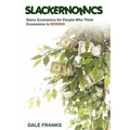 Slackernomics: Basic Economics for People Who Think Economics is Boring - Hardcover