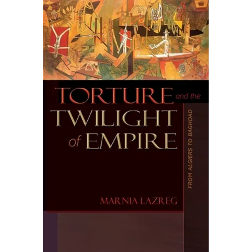 Torture and the Twilight of Empire: From Algiers to Baghdad