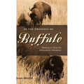 In the Presence of Buffalo: Working to Stop the Yellowstone Slaughter - Hardcover