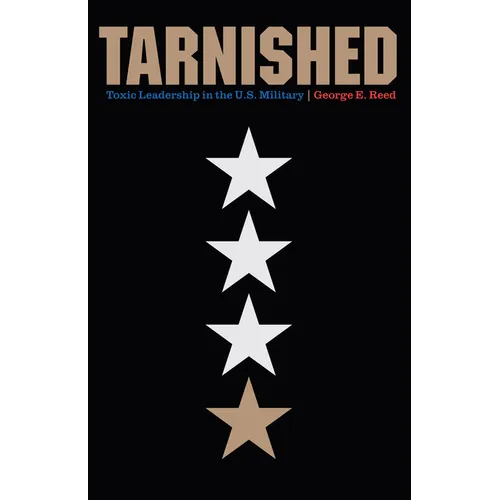 Tarnished: Toxic Leadership in the U.S. Military