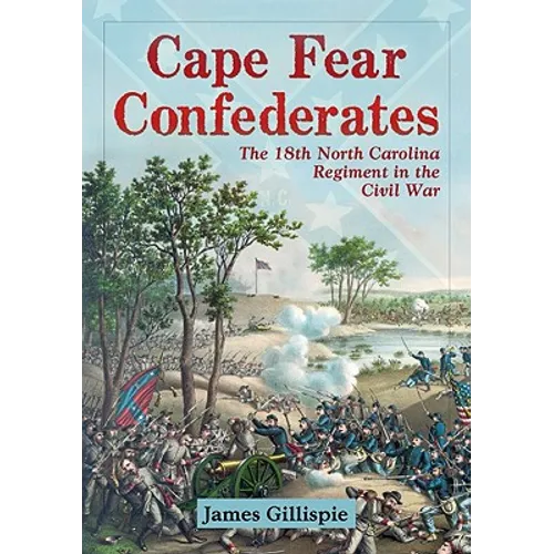 Cape Fear Confederates: The 18th North Carolina Regiment in the Civil War