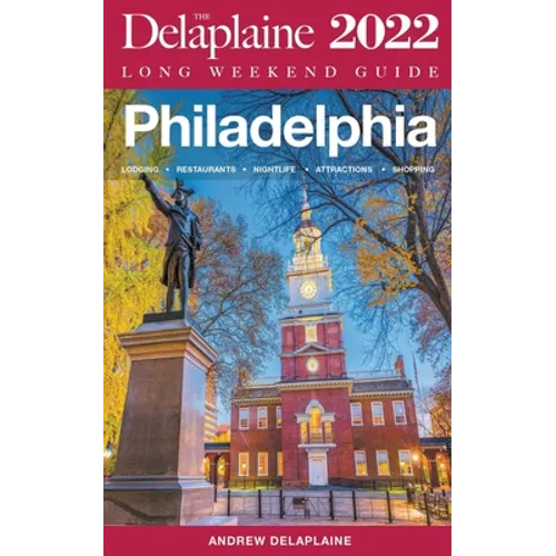 Philadelphia - The Delaplaine 2022 Long Weekend Guide - Paperback