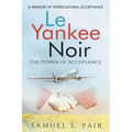 Le Yankee Noir: The Power of Acceptance - Paperback