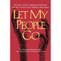 Let My People Go: The Story of the Underground Railroad and the Growth of the Abolition Movement
