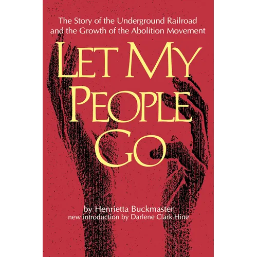Let My People Go: The Story of the Underground Railroad and the Growth of the Abolition Movement
