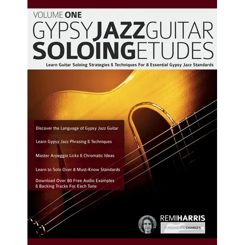 Gypsy Jazz Guitar Soloing Etudes - Volume One: Learn Guitar Soloing Strategies & Techniques For 8 Essential Gypsy Jazz Standards - Paperback
