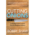Cutting Onions: Leadership Lessons Learned from the Restaurant Industry - Paperback