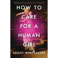 How to Care for a Human Girl - Paperback